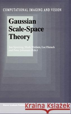 Gaussian Scale-Space Theory Jon Sporring Jon Sporring Mads Nielsen 9780792345619