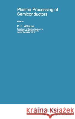 Plasma Processing of Semiconductors P. F. Williams P. F. Williams 9780792345671 Springer