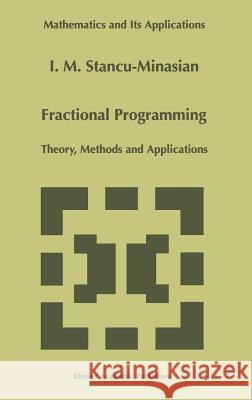 Fractional Programming: Theory, Methods and Applications Stancu-Minasian, I. M. 9780792345800 Kluwer Academic Publishers