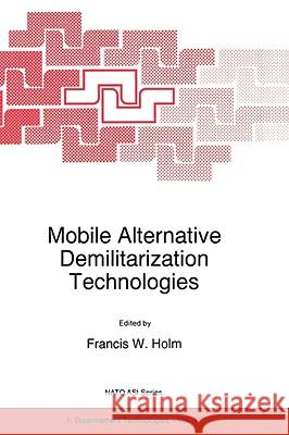 Mobile Alternative Demilitarization Technologies Francis W. Holm F. W. Holm 9780792345916 Kluwer Academic Publishers