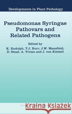 Pseudomonas Syringae Pathovars and Related Pathogens Rudolph                                  T. J. Burr John W. Mansfield 9780792346012