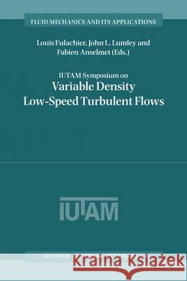 Iutam Symposium on Variable Density Low-Speed Turbulent Flows Fulachier, Louis 9780792346029 Kluwer Academic Publishers