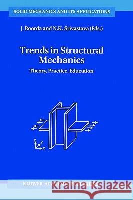 Trends in Structural Mechanics: Theory, Practice, Education Roorda, J. 9780792346036