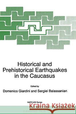 Historical and Prehistorical Earthquakes in the Caucasus: Proceedings of the NATO Advanced Research Workshop on Historical and Prehistorical Earthquak Giardini, D. 9780792346142 KLUWER ACADEMIC PUBLISHERS GROUP