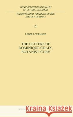 The Letters of Dominique Chaix, Botanist-Cura(c) Dominique Chaix R. L. Williams 9780792346159 Kluwer Academic Publishers