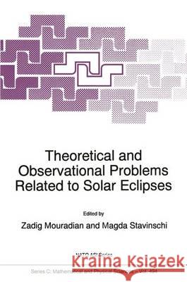 Theoretical and Observational Problems Related to Solar Eclipses Zadig Mouradian Z. Mouradian Magda Stavinschi 9780792346197 Kluwer Academic Publishers