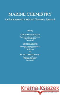 Marine Chemistry: An Environmental Analytical Chemistry Approach Gianguzza, Antonio 9780792346227 Springer