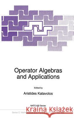 Operator Algebras and Applications A. Katavolos A. Katavolos Aristides Katavolos 9780792346258 Kluwer Academic Publishers