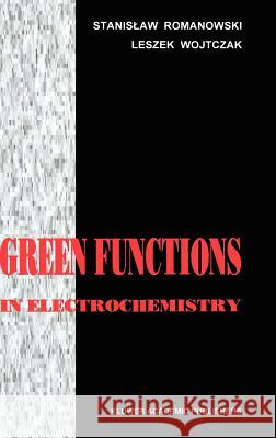 Green Functions in Electrochemistry Stanisaw Jozef Romanowski S. Romanowski L. Wojtczak 9780792346296 Kluwer Academic Publishers