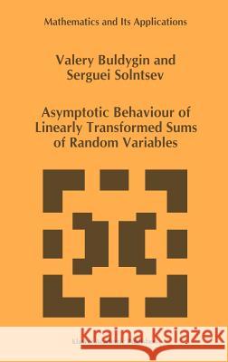 Asymptotic Behaviour of Linearly Transformed Sums of Random Variables V. V. Buldygin Valery Buldygin Serguei Solntsev 9780792346326 Kluwer Academic Publishers