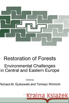 Restoration of Forests: Environmental Challenges in Central and Eastern Europe Gutkowski, R. M. 9780792346340 Kluwer Academic Publishers