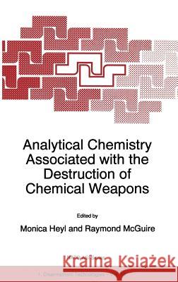 Analytical Chemistry Associated with the Destruction of Chemical Weapons Monica Heyl M. Heyl Raymond R. McGuire 9780792346487 Kluwer Academic Publishers