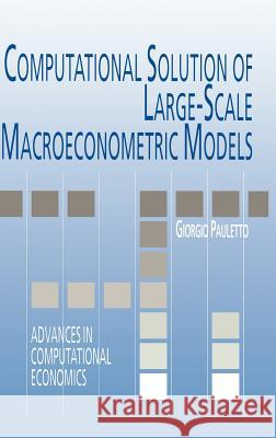 Computational Solution of Large-Scale Macroeconometric Models Giorgio Pauletto 9780792346562 Kluwer Academic Publishers