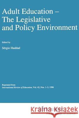 Adult Education: The Legislative and Policy Environment Haddad, Sérgio 9780792346586