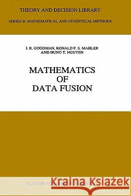 Mathematics of Data Fusion Irwin R. Goodman I. R. Goodman Hung T. Nguyen 9780792346746 Springer