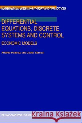 Differential Equations, Discrete Systems and Control: Economic Models Halanay, A. 9780792346753 Springer