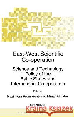 East-West Scientific Co-Operation: Science and Technology Policy of the Baltic States and International Co-Operation Prunskiene, Kazimiera 9780792346890 Kluwer Academic Publishers