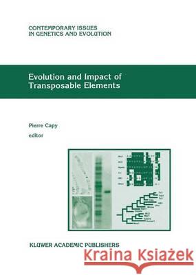 Evolution and Impact of Transposable Elements Pierre Capy 9780792346906 Springer Netherlands