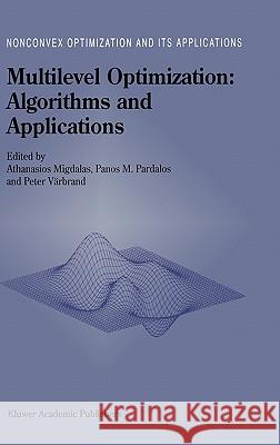 Multilevel Optimization: Algorithms and Applications Panos M. Pardalos Peter Varbrand Athanasios Migdalas 9780792346937