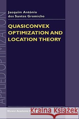 Quasiconvex Optimization and Location Theory Joaquim Antonio Dos Santo J. a. Gromicho J. a. Do 9780792346944 Kluwer Academic Publishers