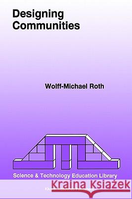 Designing Communities Wolff-Michael Roth W. -M, W.-M Roth 9780792347040 Springer