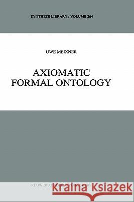 Axiomatic Formal Ontology Uwe Meixner U. Meixner 9780792347170 Springer
