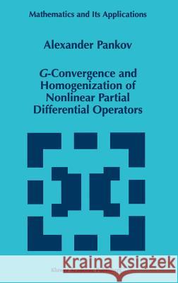 G-Convergence and Homogenization of Nonlinear Partial Differential Operators Alexander A. Pankov A. A. Pankov 9780792347200