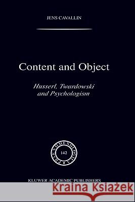 Content and Object: Husserl, Twardowski and Psychologism Cavallin, J. 9780792347347 Springer