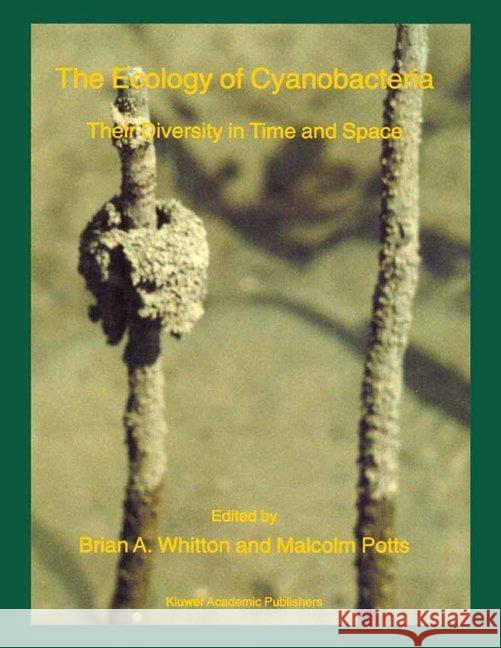 The Ecology of Cyanobacteria: Their Diversity in Time and Space Whitton, B. a. 9780792347354 Kluwer Academic Publishers