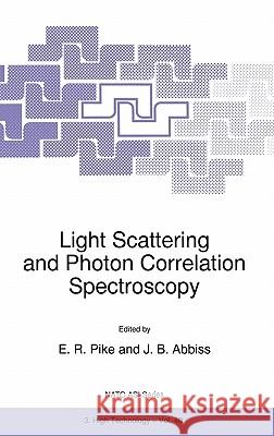 Light Scattering and Photon Correlation Spectroscopy E. R. Pike E. R. Pike J. B. Abbiss 9780792347361 Kluwer Academic Publishers