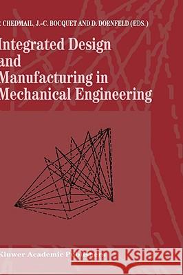 Integrated Design and Manufacturing in Mechanical Engineering: Proceedings of the 1st Idmme Conference Held in Nantes, France, 15-17 April 1996 Chedmail, Patrick 9780792347392