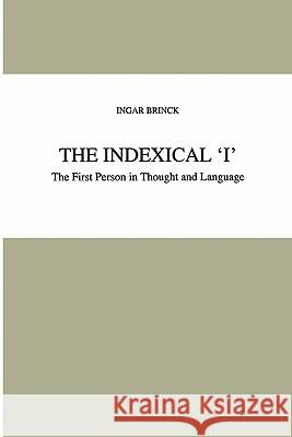 The Indexical 'i': The First Person in Thought and Language Brinck, I. 9780792347415 Kluwer Academic Publishers