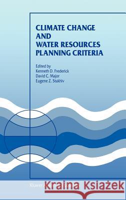 Climate Change and Water Resources Planning Criteria Kenneth Frederick Kenneth D. Frederick D. C. Major 9780792347460 Kluwer Academic Publishers