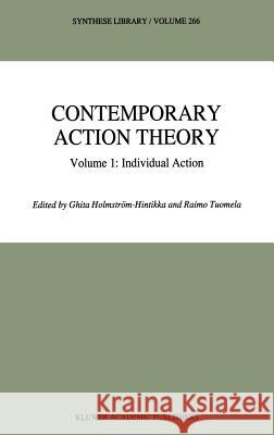Contemporary Action Theory Volume 1: Individual Action Ghita Holmstrc6m-Hintikka R. Tuomela Ghita Holmstrom-Hintikka 9780792347521