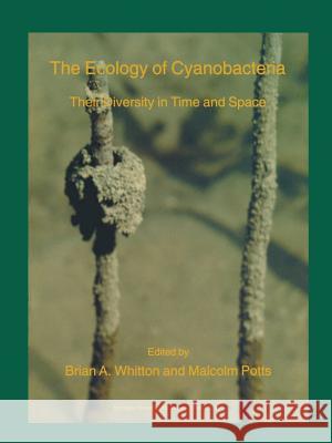 The Ecology of Cyanobacteria: Their Diversity in Time and Space Whitton, B. a. 9780792347552 KLUWER ACADEMIC PUBLISHERS GROUP