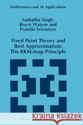 Fixed Point Theory and Best Approximation: The Kkm-Map Principle Singh, S. P. 9780792347583 Kluwer Academic Publishers