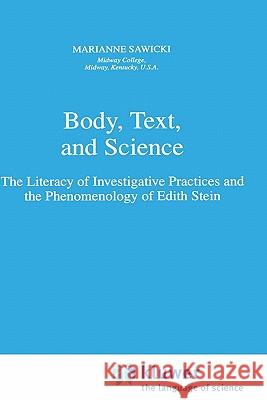Body, Text, and Science: The Literacy of Investigative Practices and the Phenomenology of Edith Stein Sawicki, M. 9780792347590 Springer