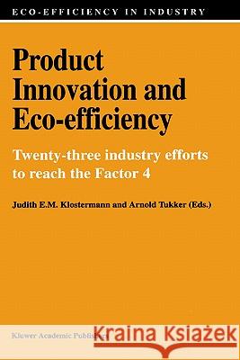 Product Innovation and Eco-Efficiency: Twenty-Two Industry Efforts to Reach the Factor 4 Cramer, Jacqueline M. 9780792347613 Springer