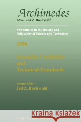 Scientific Credibility and Technical Standards in 19th and Early 20th Century Germany and Britain: In 19th and Early 20th Century Germany and Britain Buchwald, Jed Z. 9780792347620 Springer