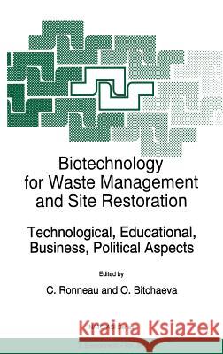 Biotechnology for Waste Management and Site Restoration: Technological, Educational, Business, Political Aspects Ronneau, C. 9780792347699 Kluwer Academic Publishers