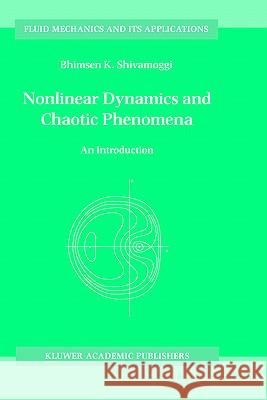 Nonlinear Dynamics and Chaotic Phenomena: An Introduction Shivamoggi, B. K. 9780792347729 Kluwer Academic Publishers
