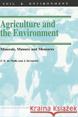 Agriculture and the Environment: Minerals, Manure and Measures De Walle, F. B. 9780792347941 Kluwer Academic Publishers