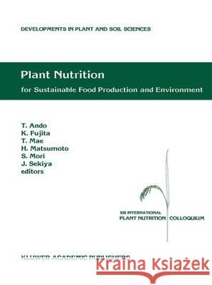Plant Nutrition for Sustainable Food Production and Environment: Proceedings of the XIII International Plant Nutrition Colloquium, 13-19 September 199 Ando, Tadao 9780792347965