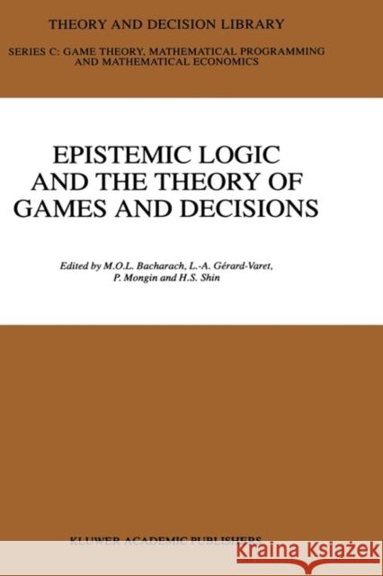 Epistemic Logic and the Theory of Games and Decisions M. O. Bacharach P. Mongin L. A. Gerard-Varet 9780792348047 Kluwer Academic Publishers