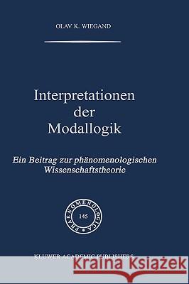 Interpretationen Der Modallogik: Ein Beitrag Zur Phänomenologischen Wissenschaftstheorie Wiegand, O. K. 9780792348092 Kluwer Academic Publishers