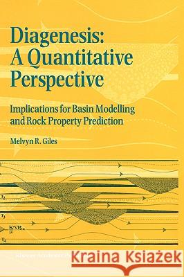 Diagenesis: A Quantitative Perspective: Implications for Basin Modelling and Rock Property Prediction Giles, Melvyn R. 9780792348146 Kluwer Academic Publishers