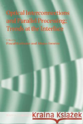 Optical Interconnections and Parallel Processing: Trends at the Interface Berthome, Pascal 9780792348177 Kluwer Academic Publishers