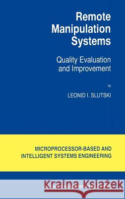 Remote Manipulation Systems: Quality Evaluation and Improvement Slutski, L. I. 9780792348221 Kluwer Academic Publishers