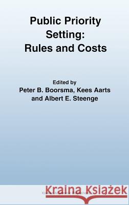 Public Priority Setting: Rules and Costs Peter B. Boorsma P. B. Boorsma Albert E. Steenge 9780792348238