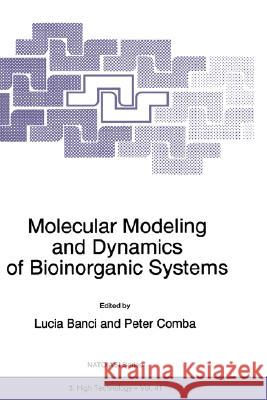Molecular Modeling and Dynamics of Bioinorganic Systems Lucia Banci Peter Comba L. Banci 9780792348245 Kluwer Academic Publishers